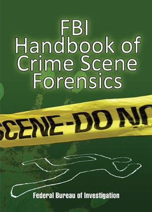 Fbi Handbook Of Crime Scene Forensics