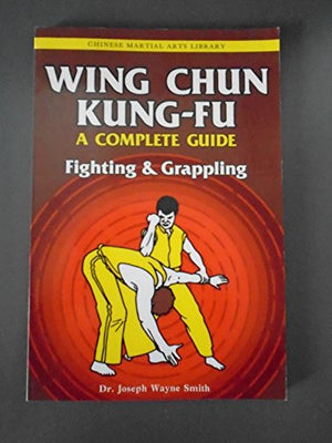Wing Chun Kungfu: Fighting & Grappling (Chinese Martial Arts Library)