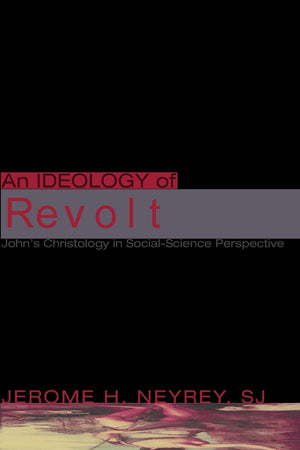 An Ideology of Revolt: John's Christology in SocialScience Perspective,Used