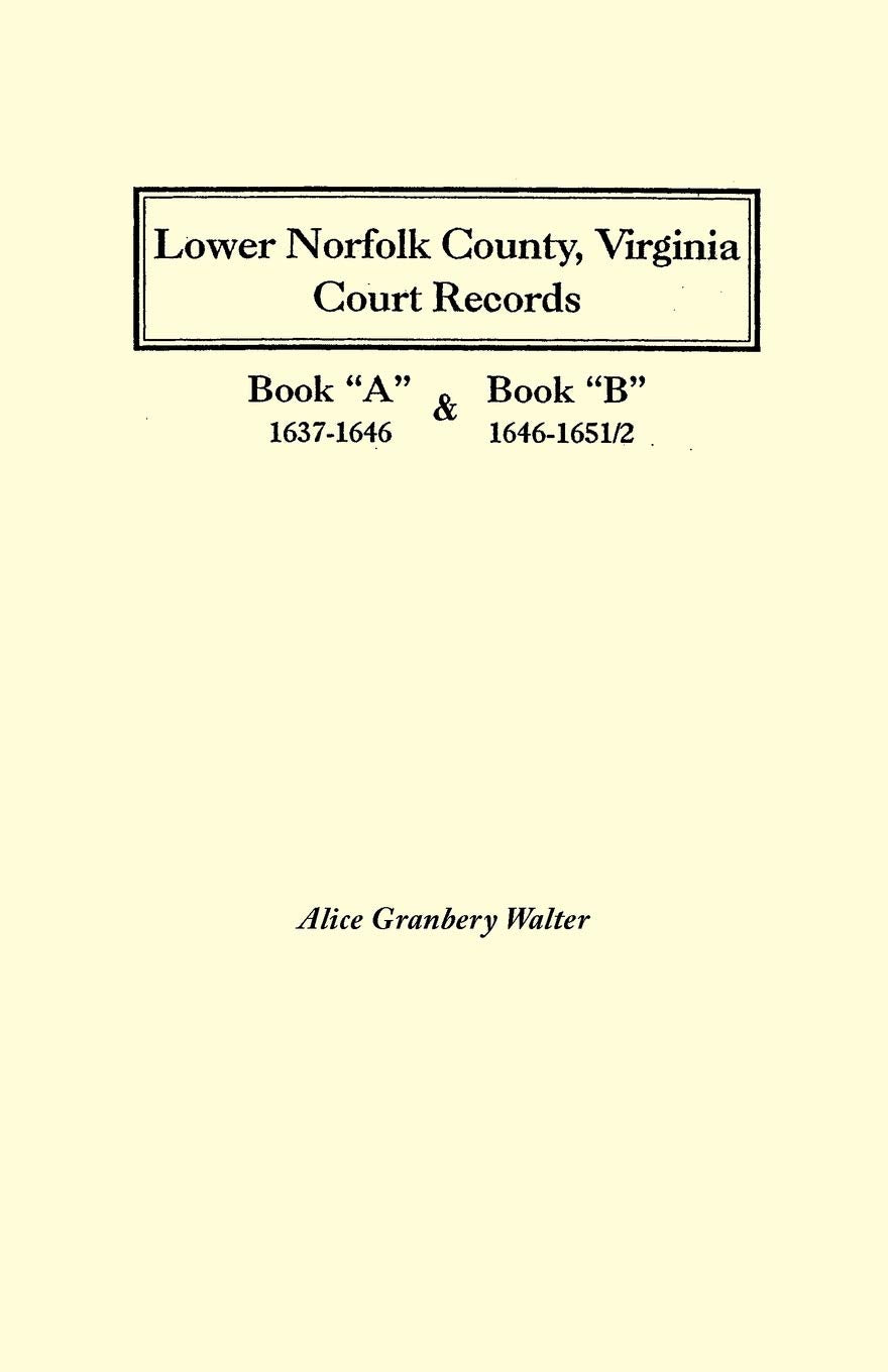 Lower Norfolk County, Virginia, Court Records : Books 'A' And 'B,' 16371651/2 (2 Volumes In 1),Used