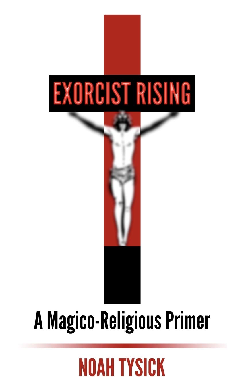 Exorcist Rising: A MagicoReligious Primer,Used