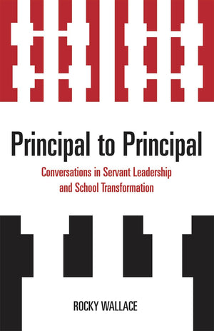 Principal to Principal: Conversations in Servant Leadership and School Transformation,Used