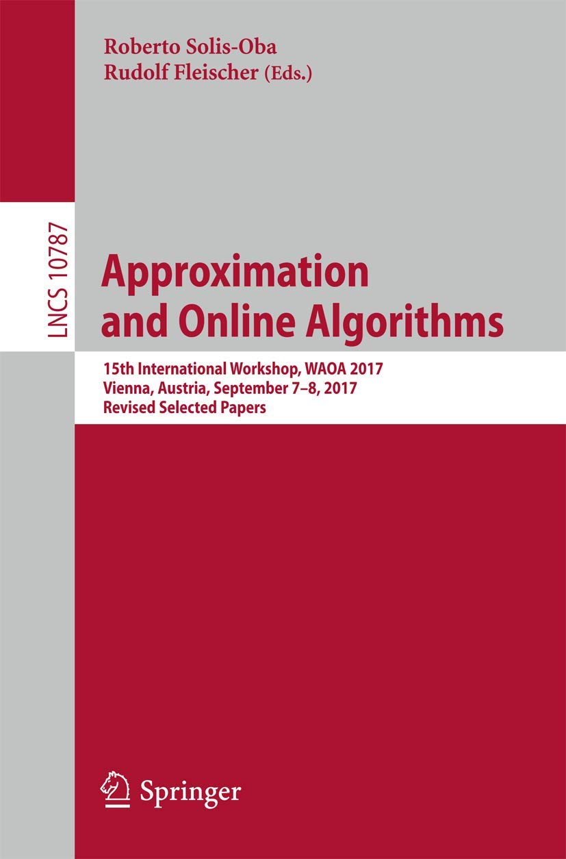 Approximation and Online Algorithms: 15th International Workshop, WAOA 2017, Vienna, Austria, September 78, 2017, Revised Selec,Used