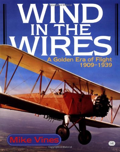 Wind in the Wires: A Golden Era of Flight 19091939,New