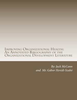 Improving Organizational Health: An Annotated Bibliography Of The Organizational Development Literature,Used