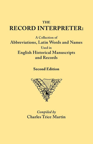 Record Interpreter: A Collection Of Abbreviations, Latin Words, And Names Used In English Historical Manuscripts And Records. Se,Used