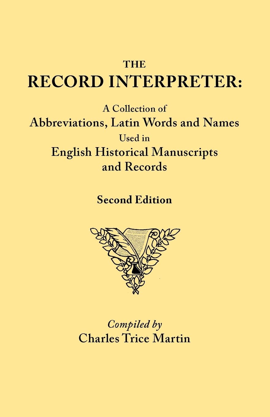 Record Interpreter: A Collection Of Abbreviations, Latin Words, And Names Used In English Historical Manuscripts And Records. Se,Used