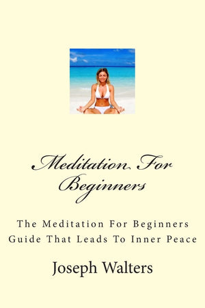 Meditation For Beginners: The Meditation For Beginners Guide That Leads To Inner Peace,Used