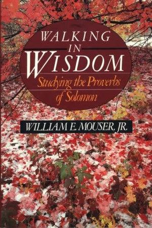 Walking in wisdom: Studying the Proverbs of Solomon,Used