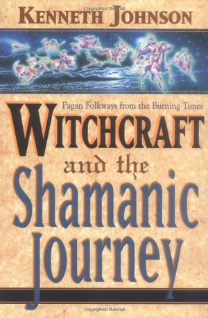 Witchcraft and the Shamanic Journey: Pagan Folkways from the Burning Times,Used