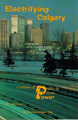 Electrifying Calgary: A century of public & private power,Used