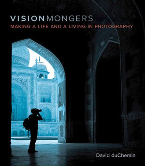 VisionMongers: Making a Life and a Living in Photography,New