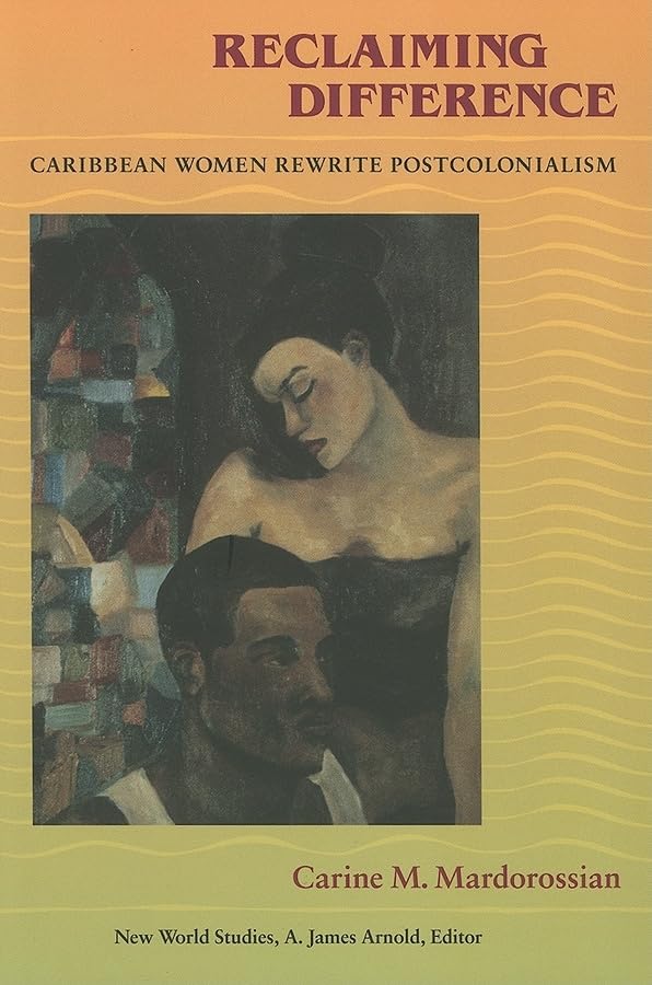 Reclaiming Difference: Caribbean Women Rewrite Postcolonialism (New World Studies),New