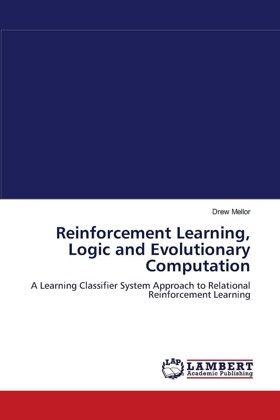 Reinforcement Learning, Logic and Evolutionary Computation: A Learning Classifier System Approach to Relational Reinforcement Le,Used