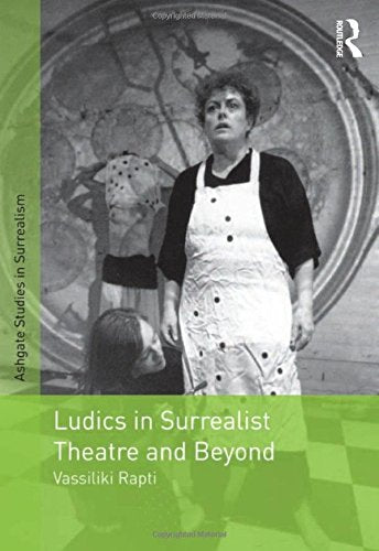 Ludics in Surrealist Theatre and Beyond (Studies in Surrealism),Used