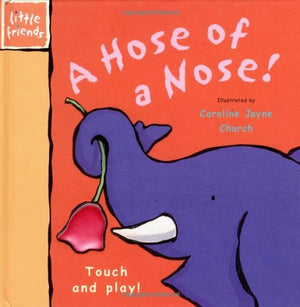 A Hose for a Nose!: Touch and Play! (Little Friends Series),Used