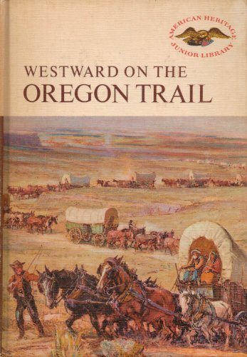 Westward on the Oregon Trail (American Heritage Junior Library),Used