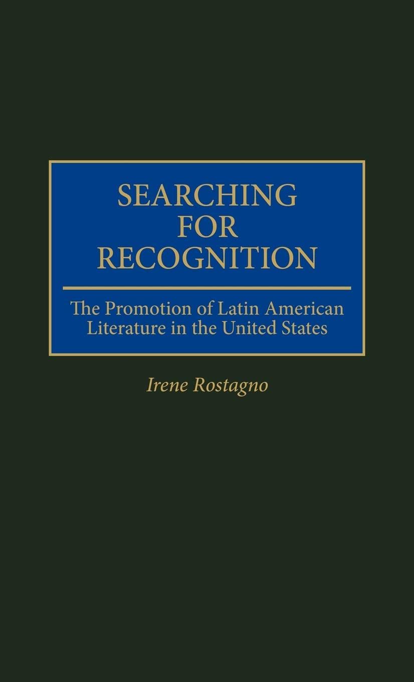 Searching For Recognition: The Promotion Of Latin American Literature In The United States (Contributions To The Study Of World