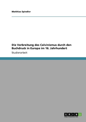 Die Verbreitung des Calvinismus durch den Buchdruck in Europa im 16. Jahrhundert (German Edition),Used