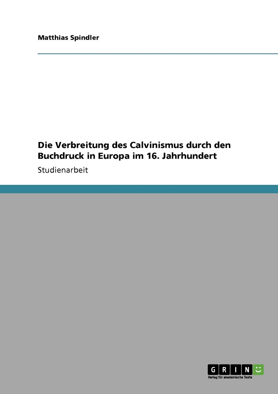 Die Verbreitung des Calvinismus durch den Buchdruck in Europa im 16. Jahrhundert (German Edition),Used