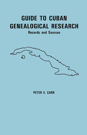 Guide to Cuban Genealogical Research: Records and Sources,Used