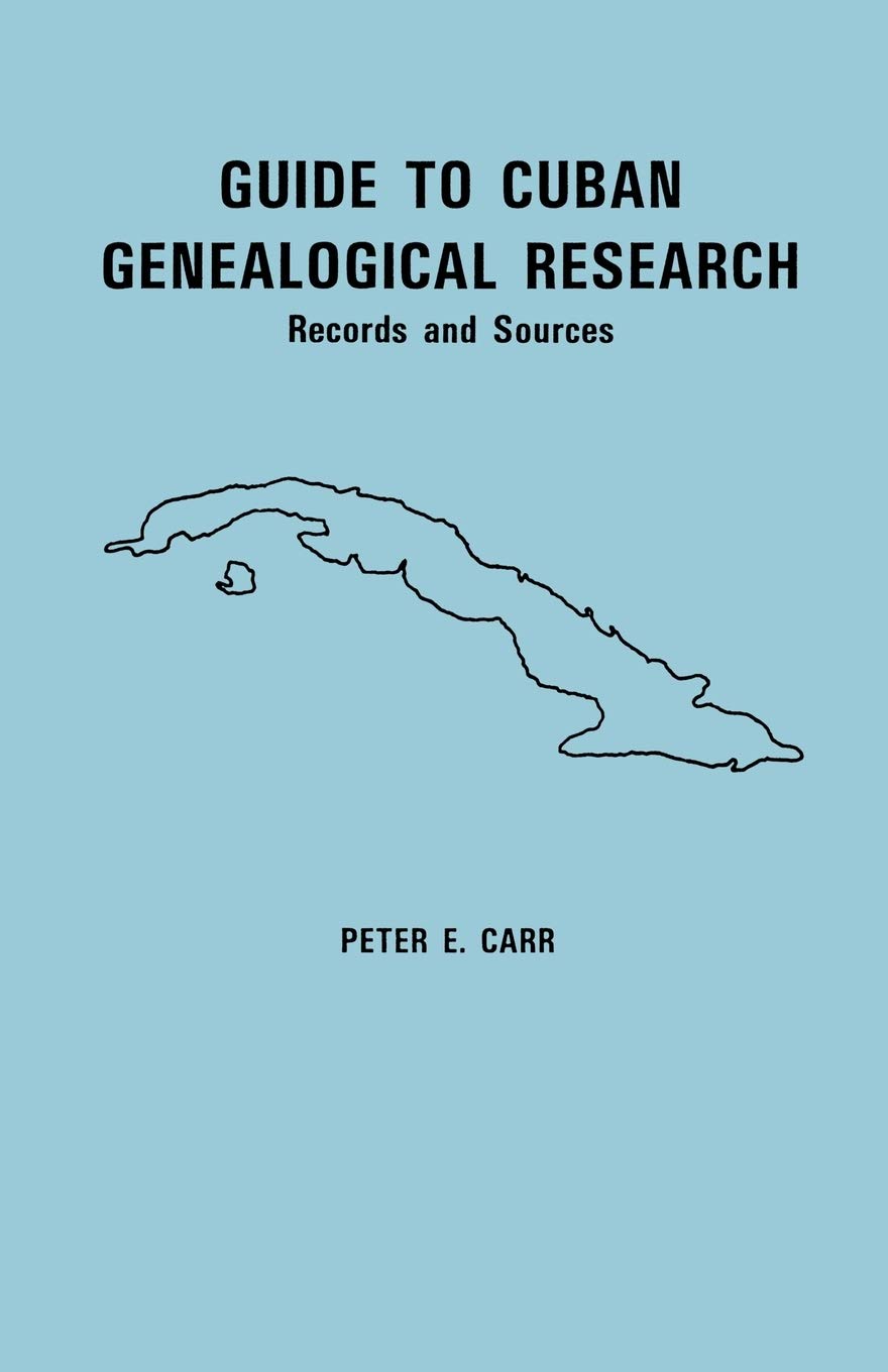 Guide to Cuban Genealogical Research: Records and Sources,Used