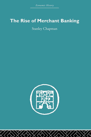 The Rise of Merchant Banking (Economic History),Used