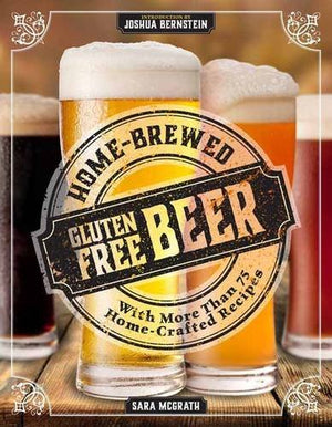 Homebrewed Glutenfree Beer: Make More Than 75 Craft Beer Recipes
