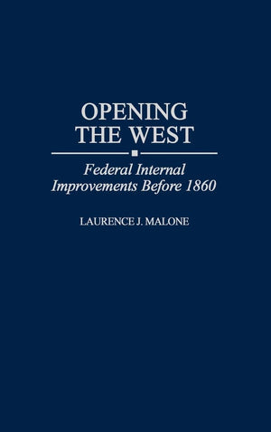 Opening the West: Federal Internal Improvements Before 1860 (Contributions in Economics and Economic History),Used