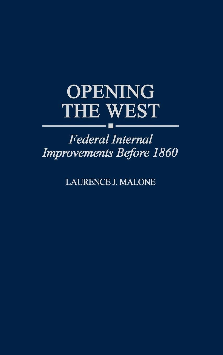 Opening the West: Federal Internal Improvements Before 1860 (Contributions in Economics and Economic History),Used
