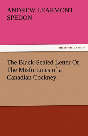 The BlackSealed Letter Or, the Misfortunes of a Canadian Cockney.,Used