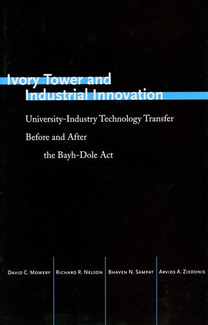 Ivory Tower And Industrial Innovation: Universityindustry Technology Transfer Before And After The Bayhdole Act (Innovation An,Used