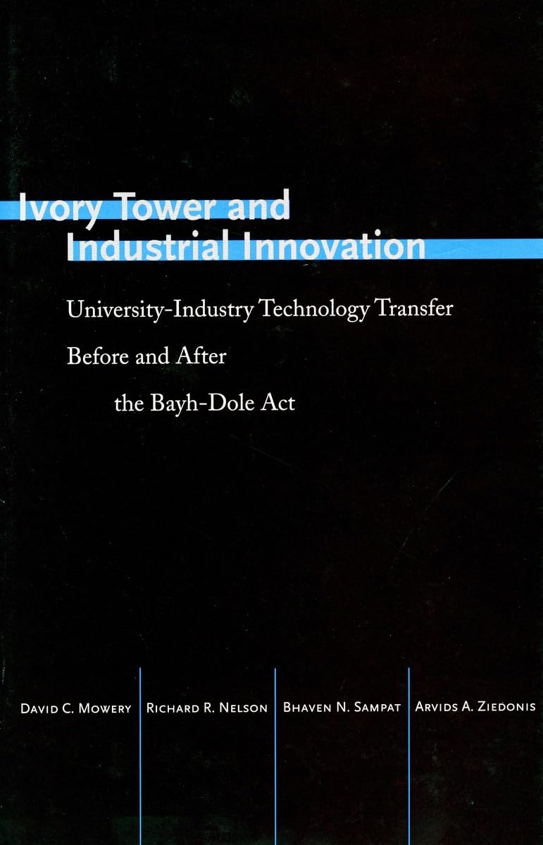 Ivory Tower And Industrial Innovation: Universityindustry Technology Transfer Before And After The Bayhdole Act (Innovation An,Used