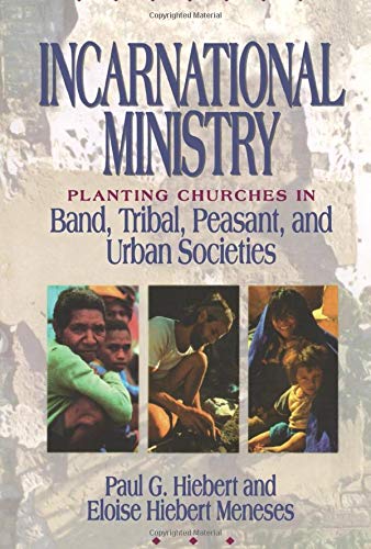 Incarnational Ministry: Planting Churches in Band, Tribal, Peasant, and Urban Societies,New