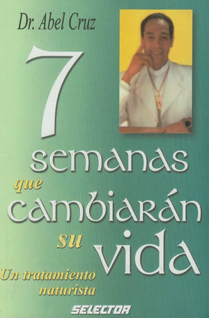 7 Semanas que cambiaran su vida/7 Weeks That will Change your Life: Un tratamiento naturista (Spanish Edition),New
