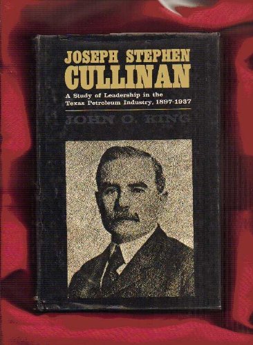 Joseph Stephen Cullinan;: A study of leadership in the Texas petroleum industry, 18971937,Used