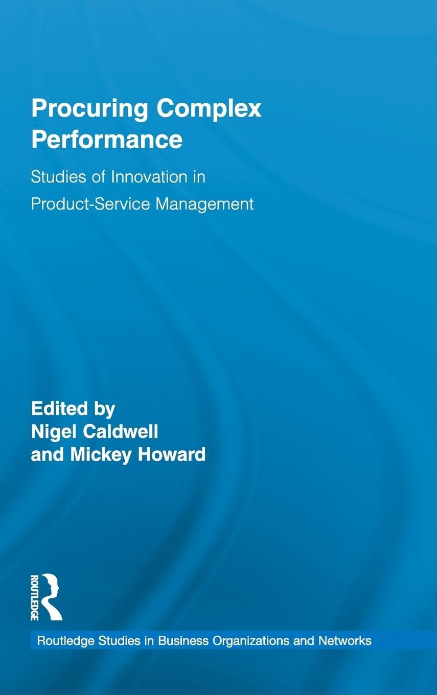 Procuring Complex Performance: Studies Of Innovation In Productservice Management (Routledge Studies In Business Organizations -new
