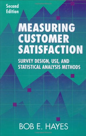 Measuring Customer Satisfaction: Survey Design, Use, and Statistical Analysis Methods,Used