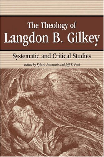 The Theology Of Langdon B. Gilkey: Systematic And Critical Studies,New