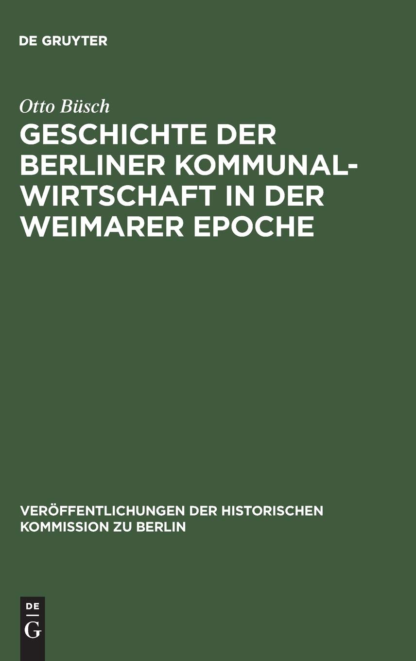 Geschichte der Berliner Kommunalwirtschaft in der Weimarer Epoche (Verffentlichungen der Historischen Kommission zu Berlin, 1) (,Used