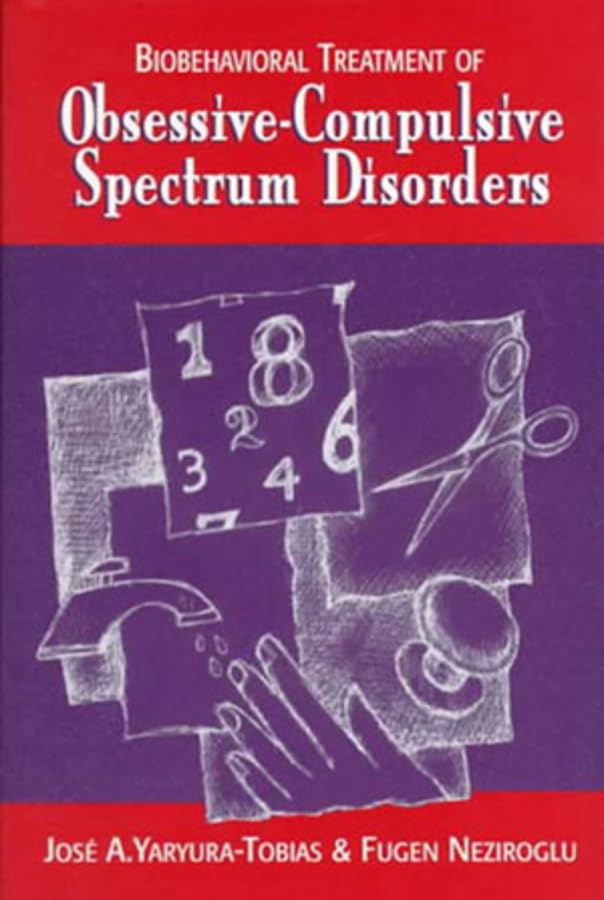 Biobehavioral Treatment of ObsessiveCompulsive Spectrum Disorders,New