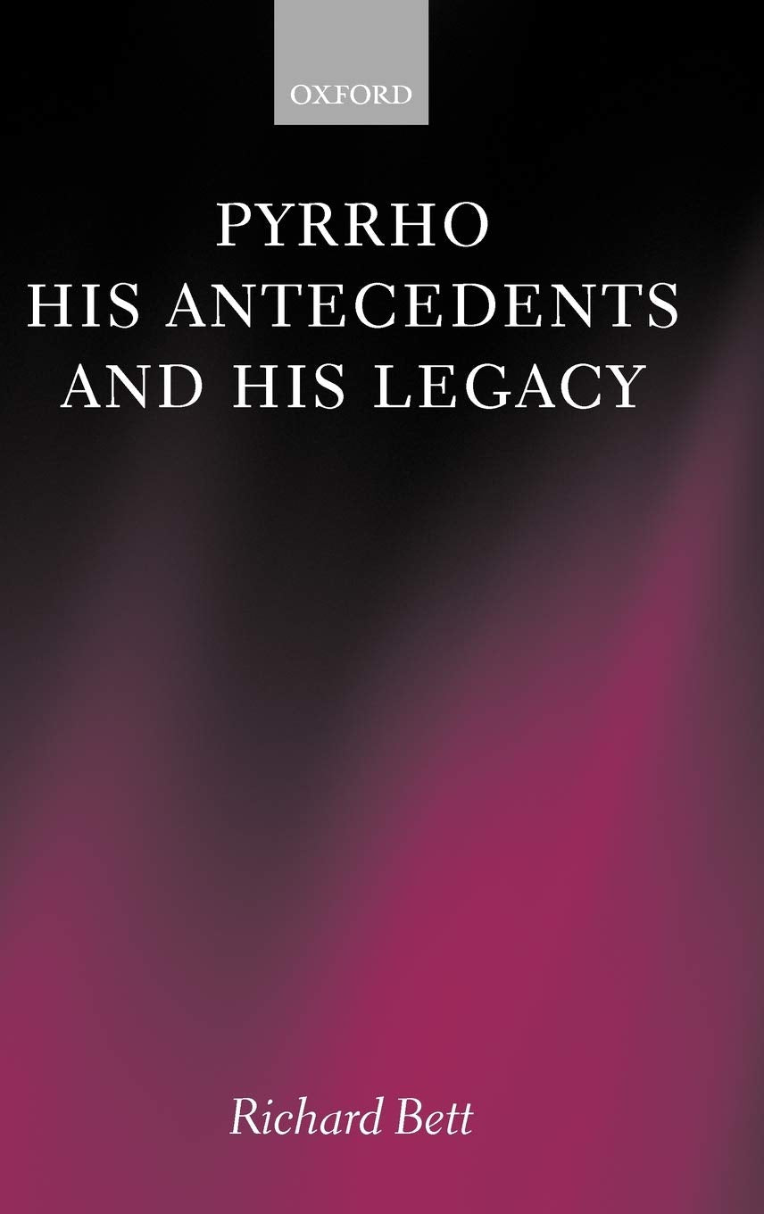 Pyrrho, His Antecedents, and His Legacy,Used