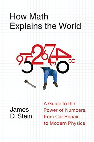 How Math Explains The World: A Guide To The Power Of Numbers, From Car Repair To Modern Physics-used