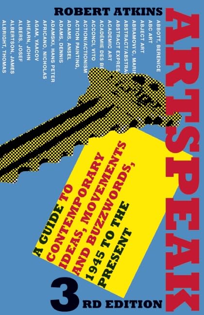 Artspeak: A Guide To Contemporary Ideas, Movements, And Buzzwords, 1945 To The Present
