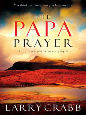 The Papa Prayer: The Prayer You've Never Prayed,Used