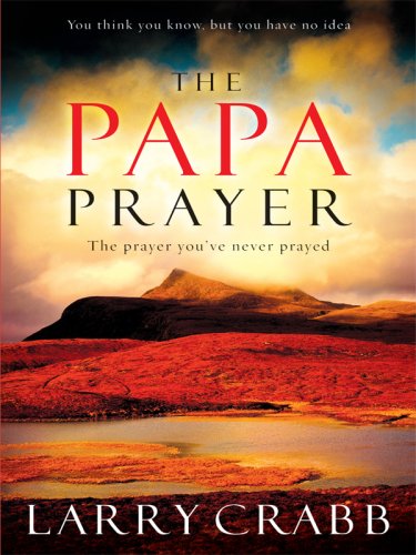 The Papa Prayer: The Prayer You've Never Prayed,Used