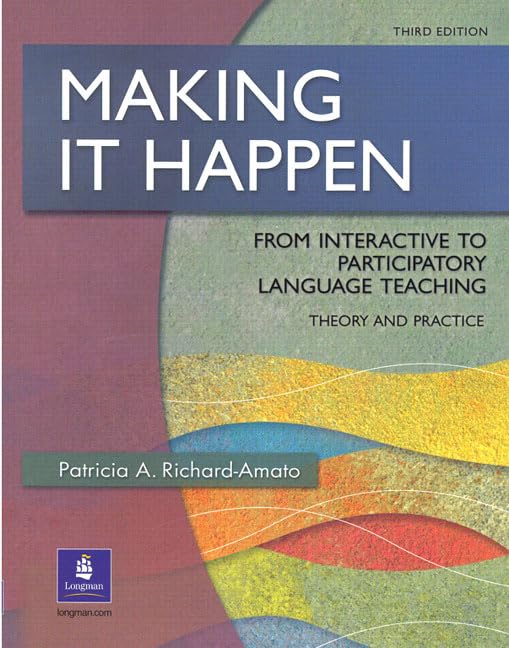 Making It Happen: From Interactive to Participatory Language Teaching, Third Edition,New