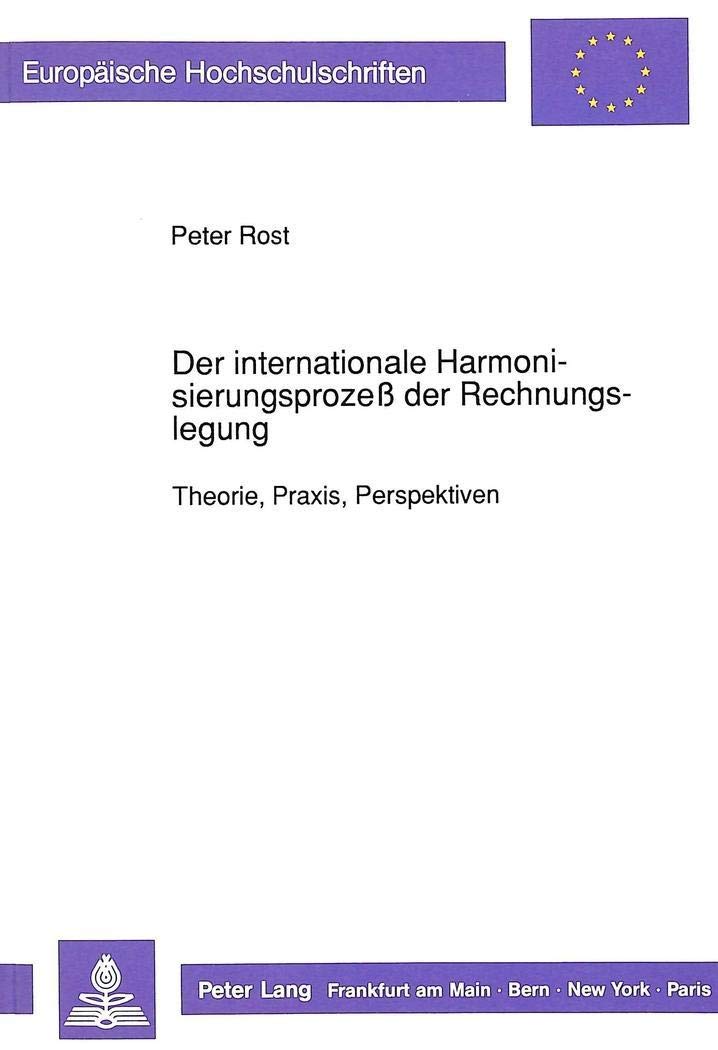 Der internationale Harmonisierungsproze der Rechnungslegung: Theorie, Praxis, Perspektiven (Europische Hochschulschriften / Euro,Used