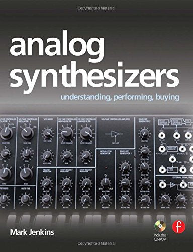 Analog Synthesizers: Understanding, Performing, Buying : From The Legacy Of Moog To Software Synthesis,Used