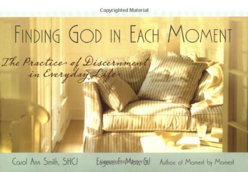 Finding God in Each Moment: The Practice of Discernment in Everyday Life,New